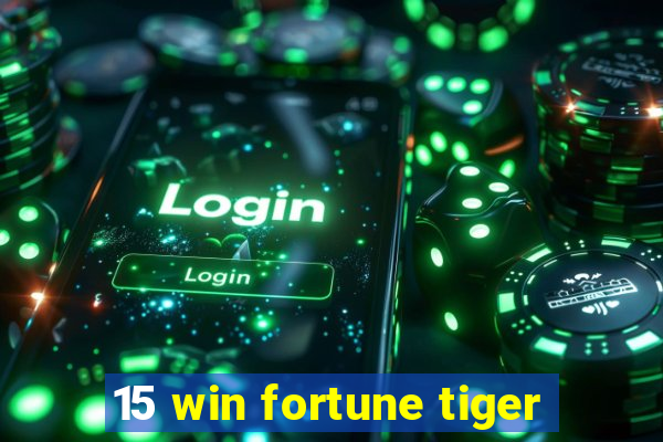 15 win fortune tiger